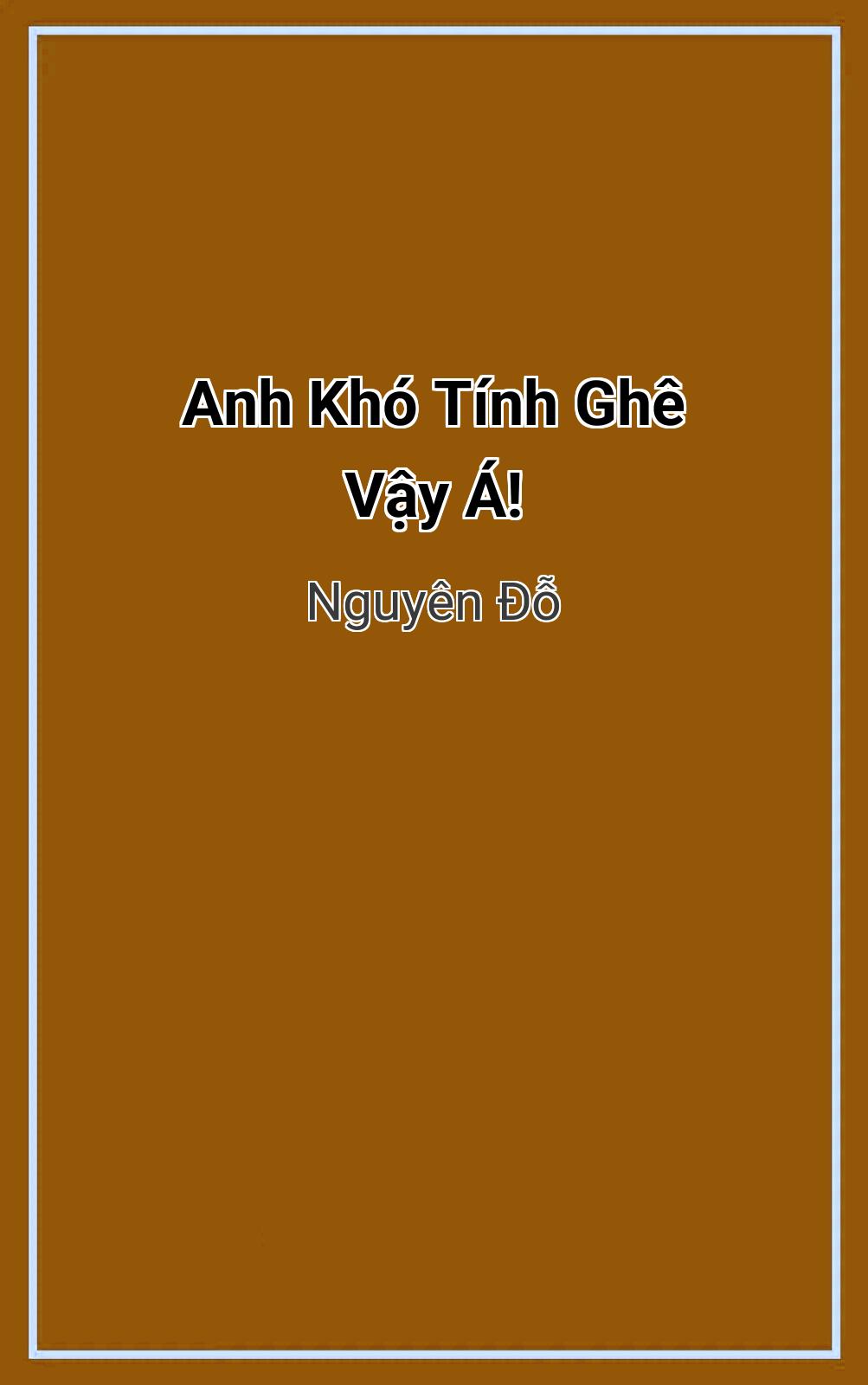 Anh Khó Tính Ghê Vậy Á!