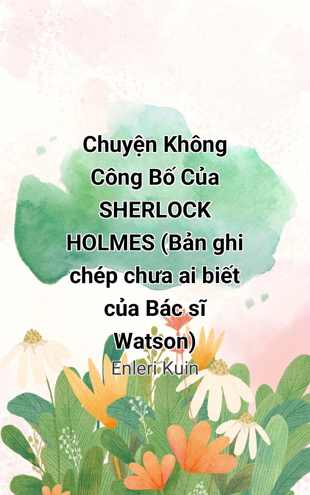 Chuyện Không Công Bố Của Sherlock Holmes (Bản Ghi Chép Chưa Ai Biết Của Bác Sĩ Watson)