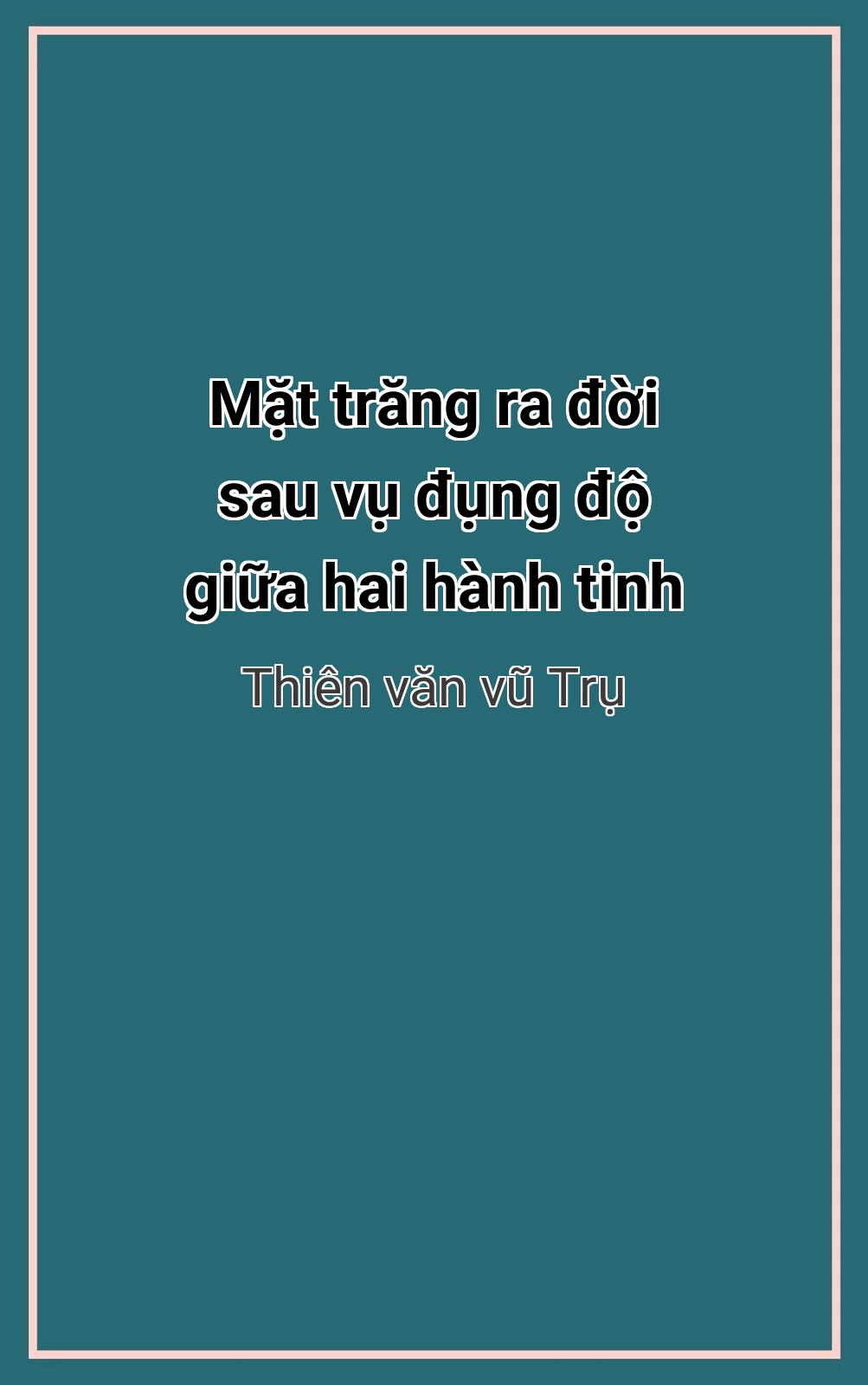 Mặt Trăng Ra Đời Sau Vụ Đụng Độ Giữa Hai Hành Tinh