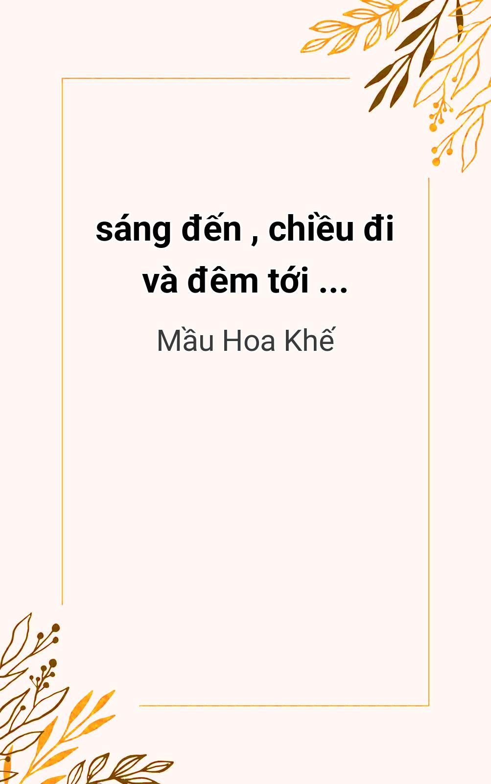 Sáng Đến , Chiều Đi Và Đêm Tới ...