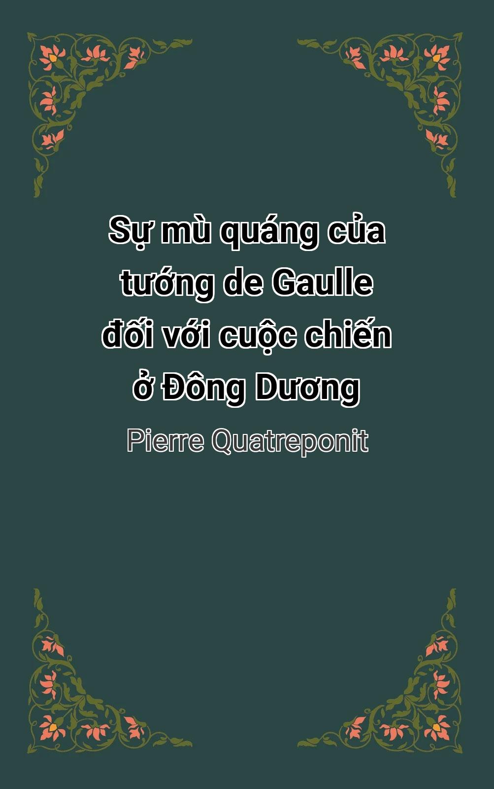 Sự Mù Quáng Của Tướng De Gaulle Đối Với Cuộc Chiến Ở Đông Dương